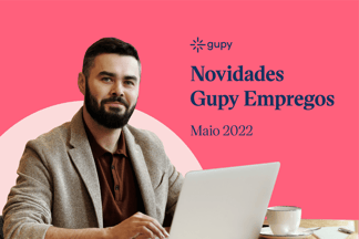 Novidades Gupy Empregos: currículo simplificado e melhorias de Maio de 2022
